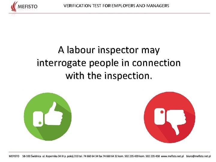 VERIFICATION TEST FOR EMPLOYERS AND MANAGERS A labour inspector may interrogate people in connection