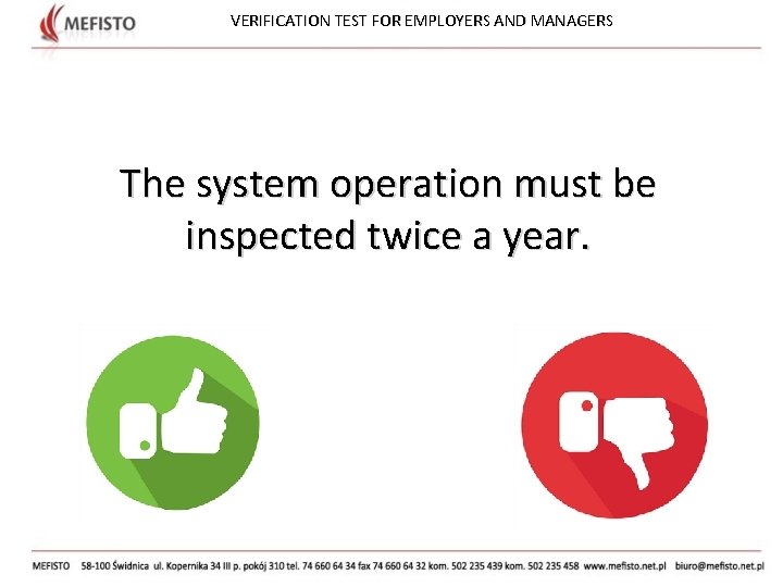 VERIFICATION TEST FOR EMPLOYERS AND MANAGERS The system operation must be inspected twice a