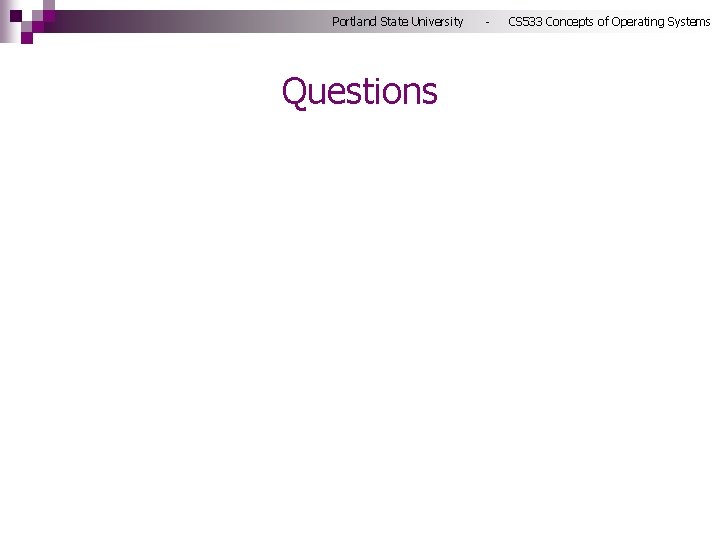 Portland State University - CS 533 Concepts of Operating Systems Questions 