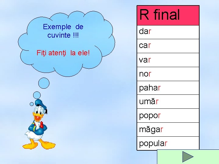 Exemple de cuvinte !!! Fiţi atenţi la ele! R final dar car var nor