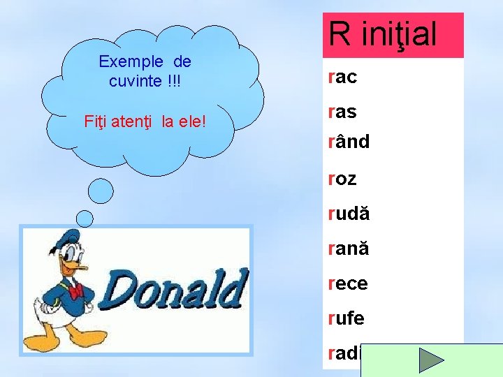 Exemple de cuvinte !!! Fiţi atenţi la ele! R iniţial rac ras rând roz