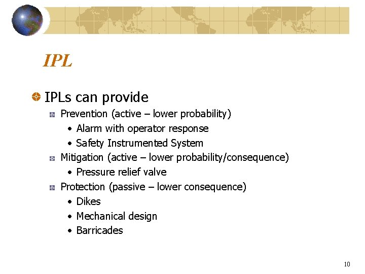 IPL IPLs can provide Prevention (active – lower probability) • Alarm with operator response