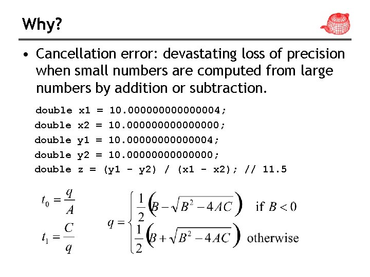 Why? • Cancellation error: devastating loss of precision when small numbers are computed from