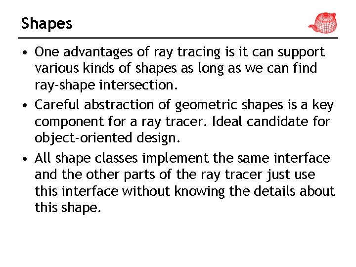 Shapes • One advantages of ray tracing is it can support various kinds of