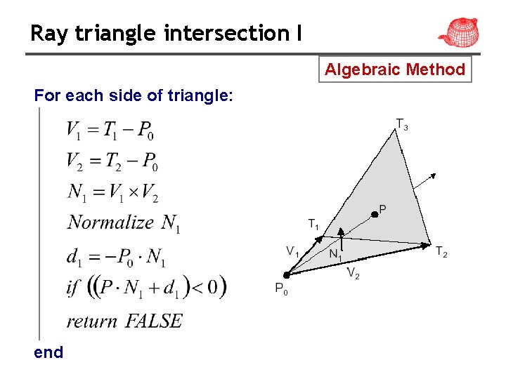 Ray triangle intersection I Algebraic Method For each side of triangle: end 