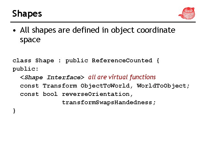 Shapes • All shapes are defined in object coordinate space class Shape : public