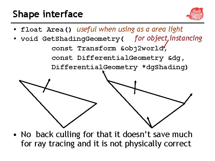 Shape interface • float Area() useful when using as a area light • void