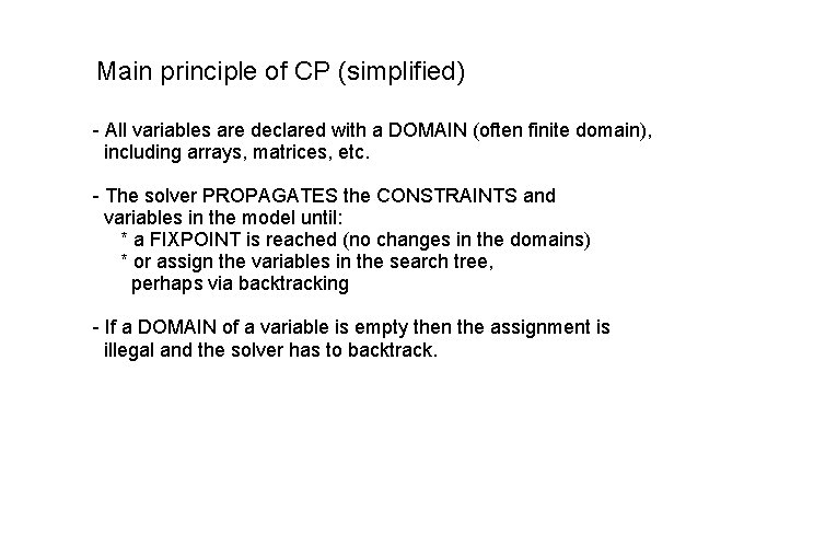 Main principle of CP (simplified) - All variables are declared with a DOMAIN (often Main principle of CP (simplified) - All variables are declared with a DOMAIN (often