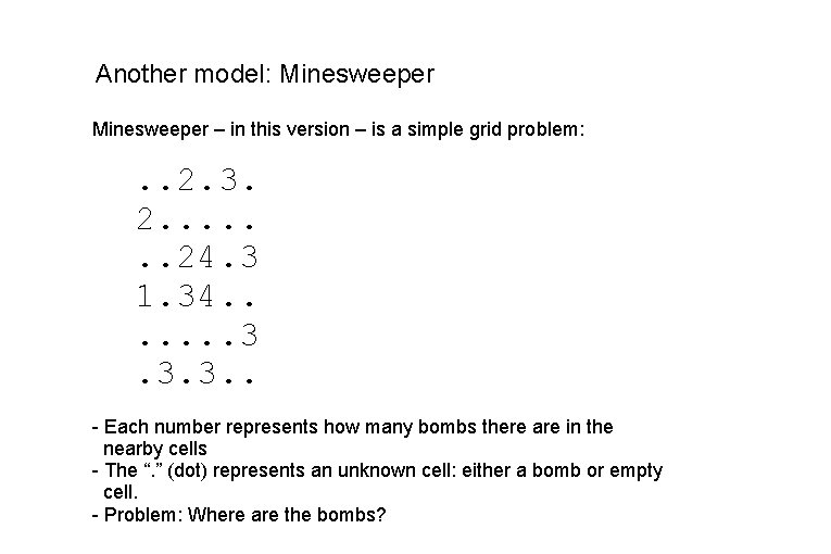 Another model: Minesweeper – in this version – is a simple grid problem: . Another model: Minesweeper – in this version – is a simple grid problem: .
