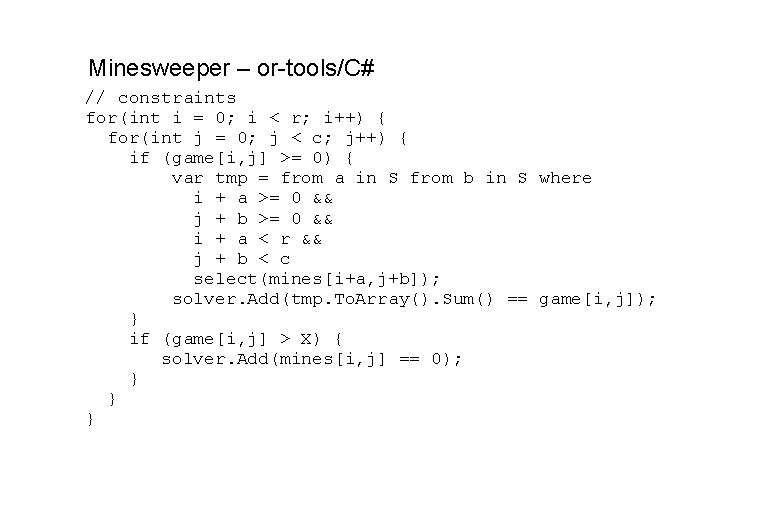Minesweeper – or-tools/C# // constraints for(int i = 0; i < r; i++) { Minesweeper – or-tools/C# // constraints for(int i = 0; i < r; i++) {