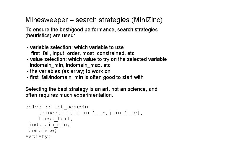 Minesweeper – search strategies (Mini. Zinc) To ensure the best/good performance, search strategies (heuristics) Minesweeper – search strategies (Mini. Zinc) To ensure the best/good performance, search strategies (heuristics)