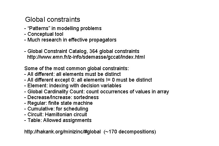 Global constraints - “Patterns” in modelling problems - Conceptual tool - Much research in Global constraints - “Patterns” in modelling problems - Conceptual tool - Much research in