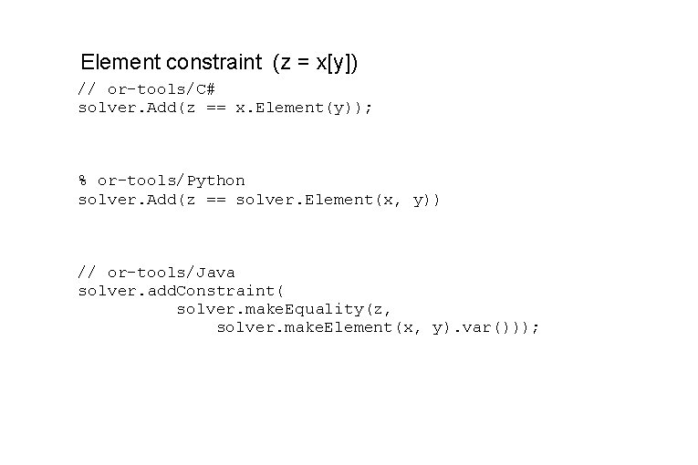 Element constraint (z = x[y]) // or-tools/C# solver. Add(z == x. Element(y)); % or-tools/Python