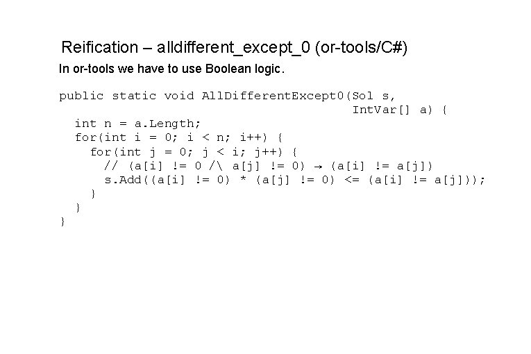 Reification – alldifferent_except_0 (or-tools/C#) In or-tools we have to use Boolean logic. public static Reification – alldifferent_except_0 (or-tools/C#) In or-tools we have to use Boolean logic. public static
