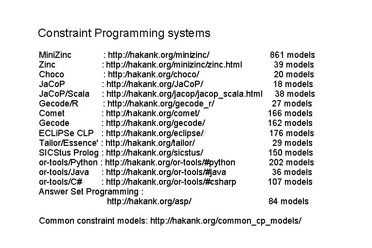 Constraint Programming systems Mini. Zinc : http: //hakank. org/minizinc/zinc. html Choco : http: /hakank. Constraint Programming systems Mini. Zinc : http: //hakank. org/minizinc/zinc. html Choco : http: /hakank.
