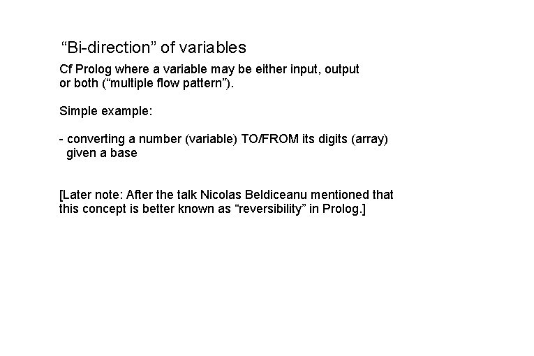 “Bi-direction” of variables Cf Prolog where a variable may be either input, output or “Bi-direction” of variables Cf Prolog where a variable may be either input, output or
