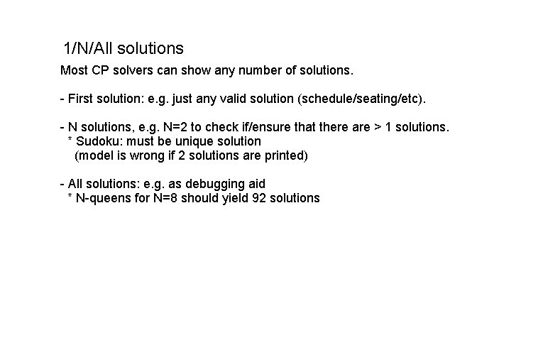 1/N/All solutions Most CP solvers can show any number of solutions. - First solution: 1/N/All solutions Most CP solvers can show any number of solutions. - First solution: