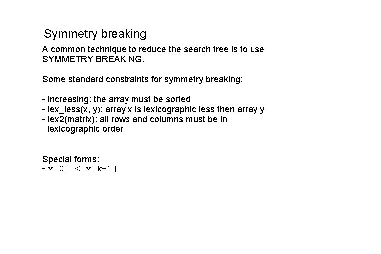 Symmetry breaking A common technique to reduce the search tree is to use SYMMETRY Symmetry breaking A common technique to reduce the search tree is to use SYMMETRY