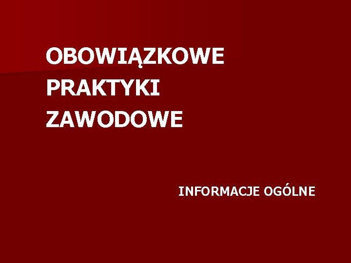 OBOWIĄZKOWE PRAKTYKI ZAWODOWE INFORMACJE OGÓLNE 