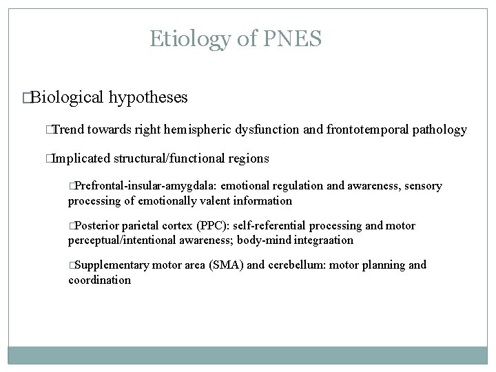 Etiology of PNES �Biological �Trend hypotheses towards right hemispheric dysfunction and frontotemporal pathology �Implicated Etiology of PNES �Biological �Trend hypotheses towards right hemispheric dysfunction and frontotemporal pathology �Implicated