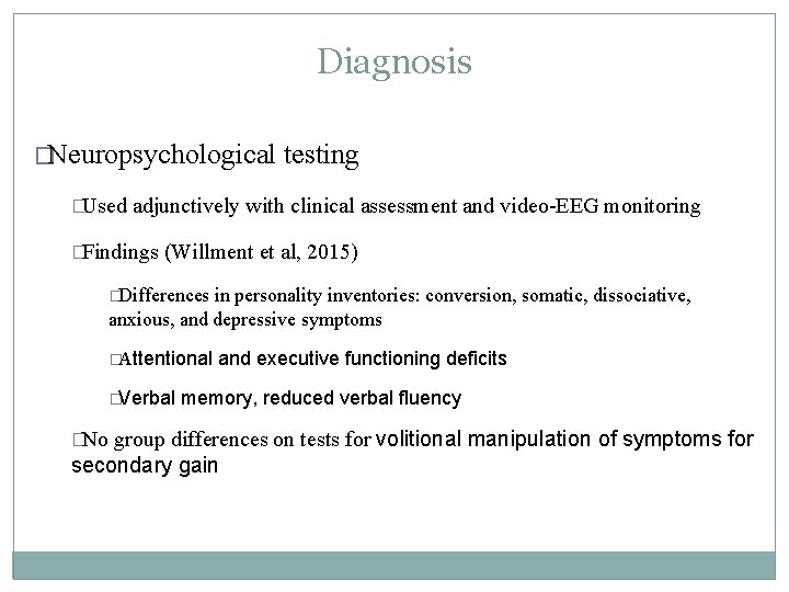 Diagnosis �Neuropsychological �Used testing adjunctively with clinical assessment and video-EEG monitoring �Findings (Willment et Diagnosis �Neuropsychological �Used testing adjunctively with clinical assessment and video-EEG monitoring �Findings (Willment et