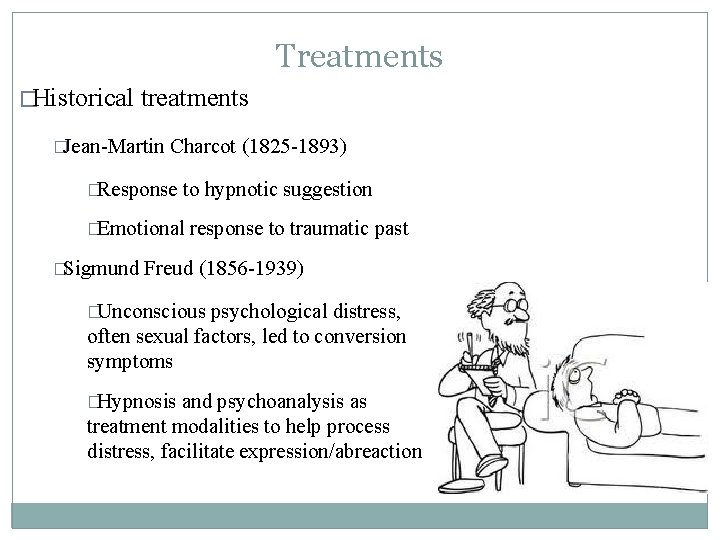 Treatments �Historical treatments �Jean-Martin Charcot (1825 -1893) �Response to hypnotic suggestion �Emotional �Sigmund response Treatments �Historical treatments �Jean-Martin Charcot (1825 -1893) �Response to hypnotic suggestion �Emotional �Sigmund response