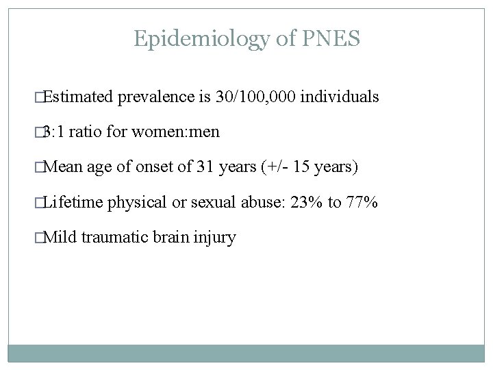 Epidemiology of PNES �Estimated � 3: 1 prevalence is 30/100, 000 individuals ratio for Epidemiology of PNES �Estimated � 3: 1 prevalence is 30/100, 000 individuals ratio for