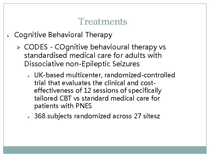 Treatments Ø Cognitive Behavioral Therapy Ø CODES - COgnitive behavioural therapy vs standardised medical Treatments Ø Cognitive Behavioral Therapy Ø CODES - COgnitive behavioural therapy vs standardised medical