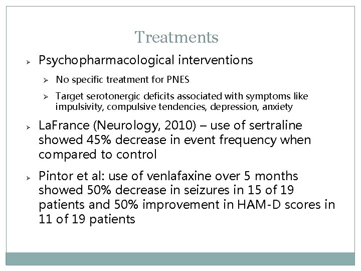 Treatments Ø Ø Ø Psychopharmacological interventions Ø No specific treatment for PNES Ø Target Treatments Ø Ø Ø Psychopharmacological interventions Ø No specific treatment for PNES Ø Target