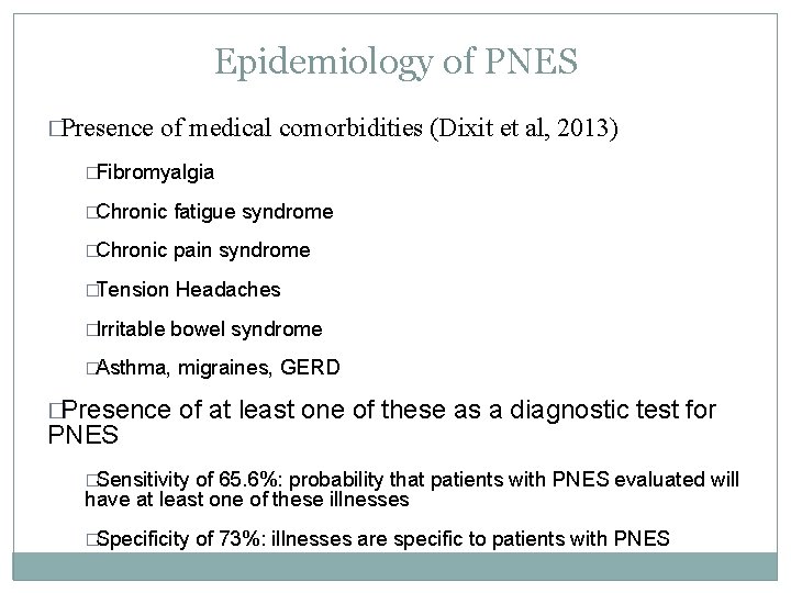 Epidemiology of PNES �Presence of medical comorbidities (Dixit et al, 2013) � Fibromyalgia � Epidemiology of PNES �Presence of medical comorbidities (Dixit et al, 2013) � Fibromyalgia �
