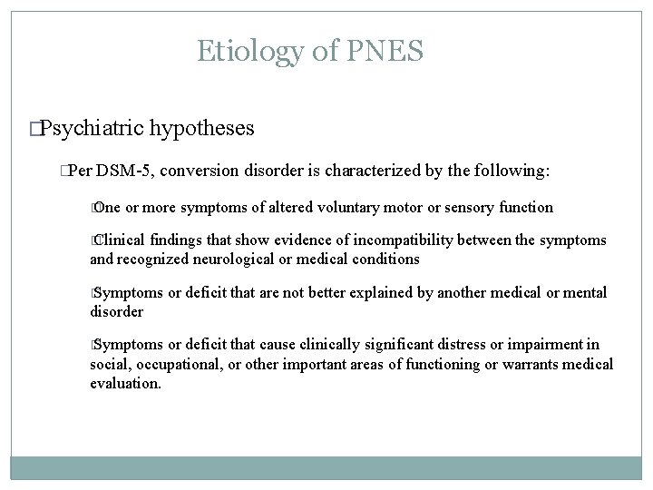 Etiology of PNES �Psychiatric �Per hypotheses DSM-5, conversion disorder is characterized by the following: Etiology of PNES �Psychiatric �Per hypotheses DSM-5, conversion disorder is characterized by the following: