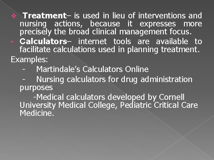 Treatment– is used in lieu of interventions and nursing actions, because it expresses more