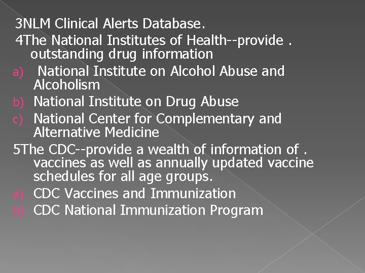 3 NLM Clinical Alerts Database. 4 The National Institutes of Health--provide. outstanding drug information