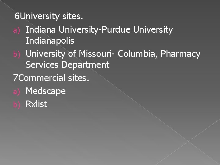 6 University sites. a) Indiana University-Purdue University Indianapolis b) University of Missouri- Columbia, Pharmacy