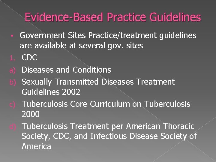 Evidence-Based Practice Guidelines • 1. a) b) c) d) Government Sites Practice/treatment guidelines are