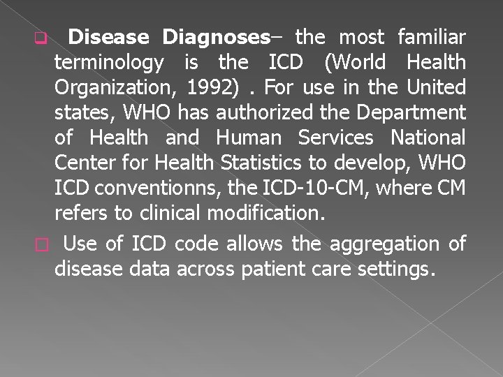 Disease Diagnoses– the most familiar terminology is the ICD (World Health Organization, 1992). For