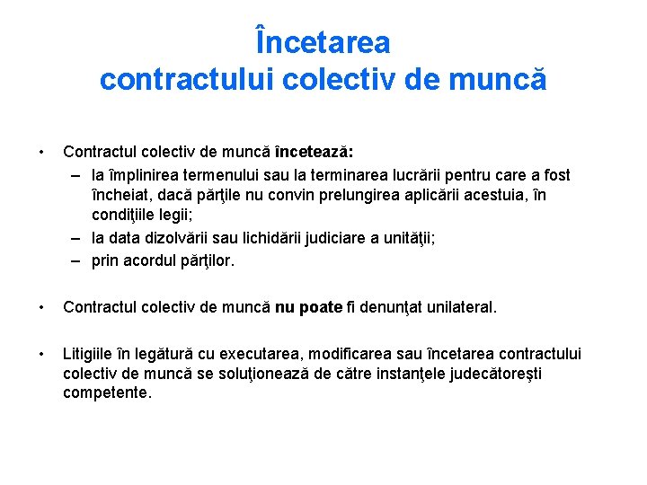 Încetarea contractului colectiv de muncă • Contractul colectiv de muncă încetează: – la împlinirea