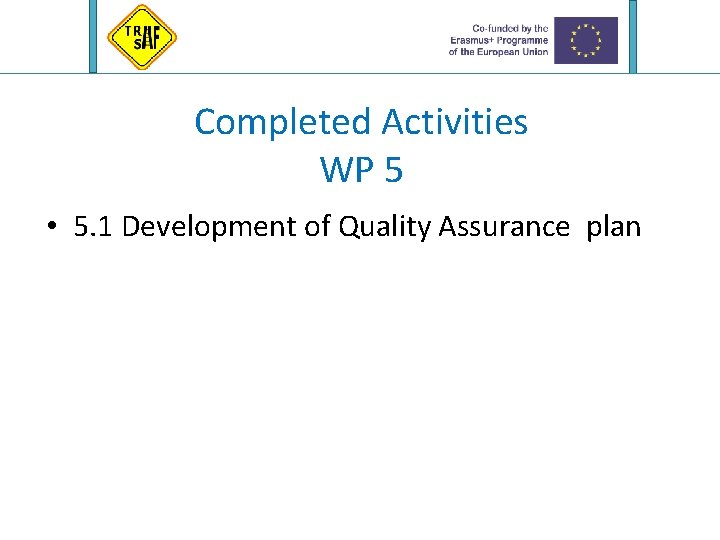 Completed Activities WP 5 • 5. 1 Development of Quality Assurance plan 