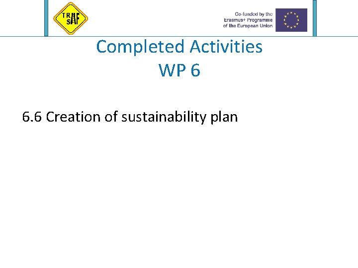 Completed Activities WP 6 6. 6 Creation of sustainability plan 