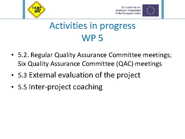 Activities in progress WP 5 • 5. 2. Regular Quality Assurance Committee meetings; Six