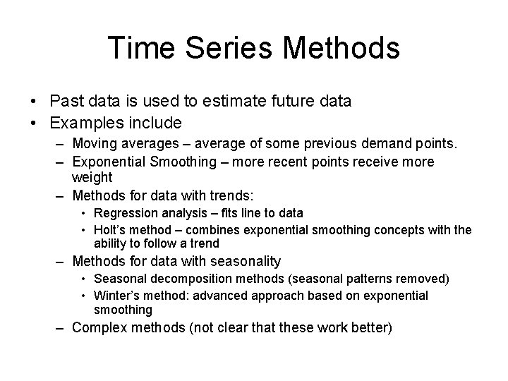 Time Series Methods • Past data is used to estimate future data • Examples