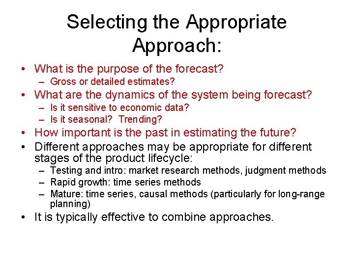 Selecting the Appropriate Approach: • What is the purpose of the forecast? – Gross