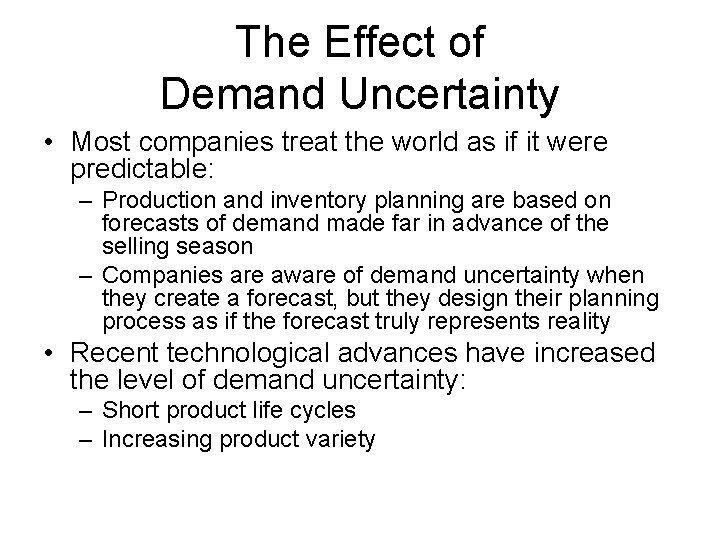 The Effect of Demand Uncertainty • Most companies treat the world as if it