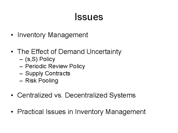 Issues • Inventory Management • The Effect of Demand Uncertainty – – (s, S)
