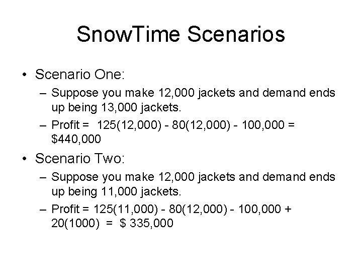 Snow. Time Scenarios • Scenario One: – Suppose you make 12, 000 jackets and