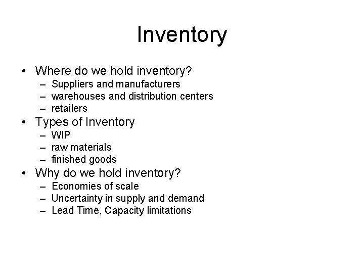 Inventory • Where do we hold inventory? – Suppliers and manufacturers – warehouses and