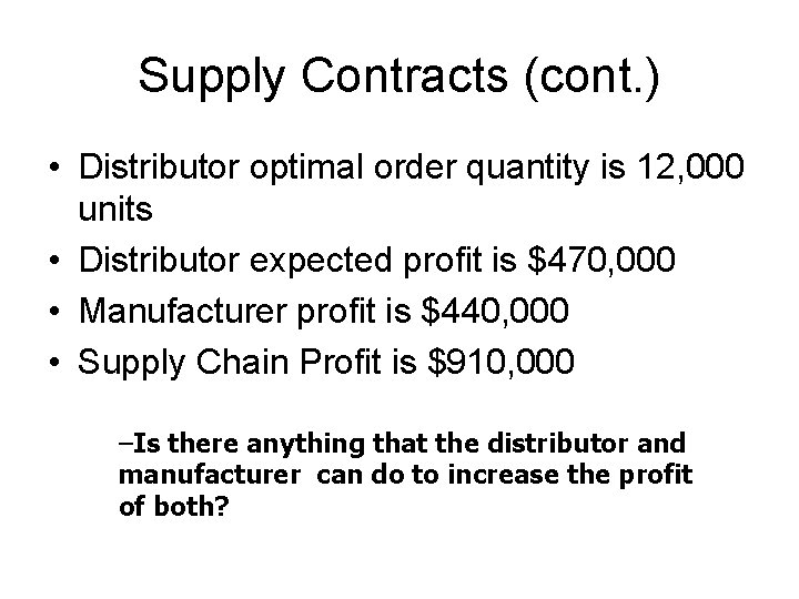 Supply Contracts (cont. ) • Distributor optimal order quantity is 12, 000 units •