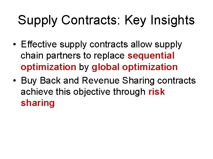 Supply Contracts: Key Insights • Effective supply contracts allow supply chain partners to replace