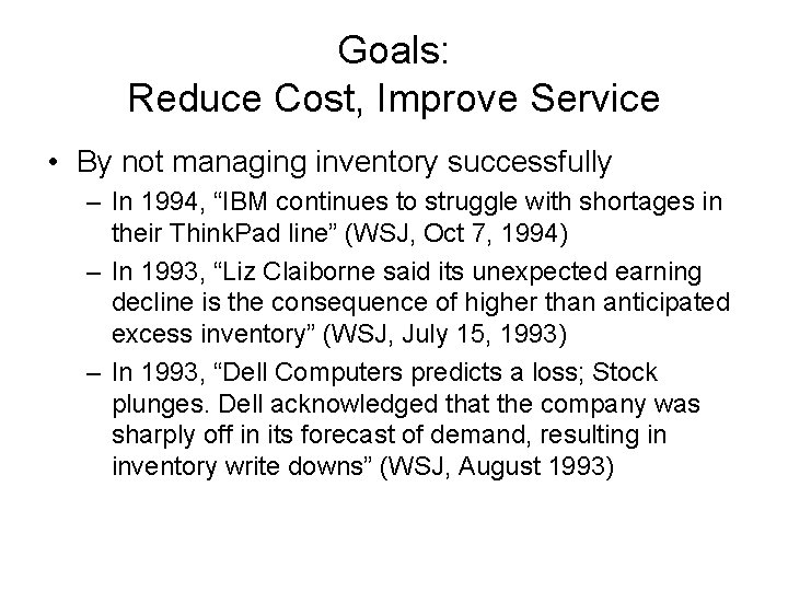 Goals: Reduce Cost, Improve Service • By not managing inventory successfully – In 1994,