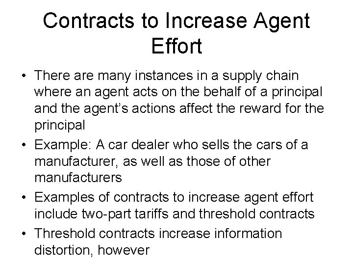 Contracts to Increase Agent Effort • There are many instances in a supply chain